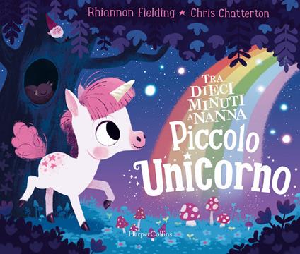 Piccolo unicorno. Tra dieci minuti a nanna. Ediz. a colori - Rhiannon Fielding,Chris Chatterton - copertina
