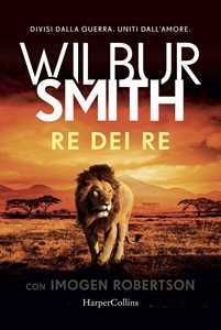 Libro Re dei re Wilbur Smith Imogen Robertson