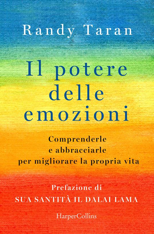 Il potere delle emozioni. Comprenderle e abbracciarle per migliorare la propria vita - Randy Taran - copertina