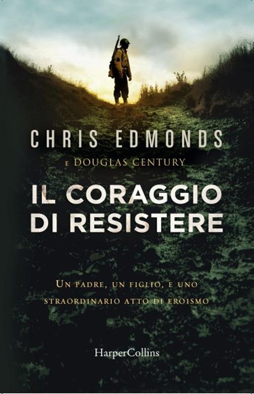Il coraggio di resistere - Chris Edmonds,Douglas Century - copertina