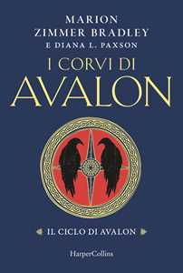 Libro I corvi di Avalon. Il ciclo di Avalon Marion Zimmer Bradley Diana L. Paxson