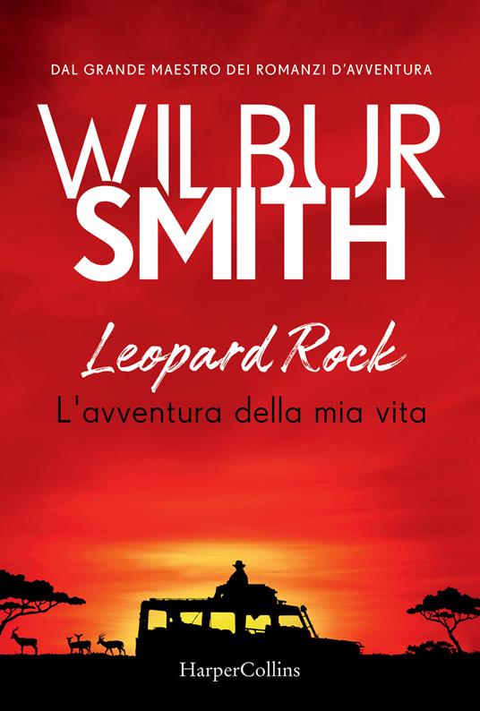 Leopard Rock. L'avventura della mia vita - Wilbur Smith - copertina
