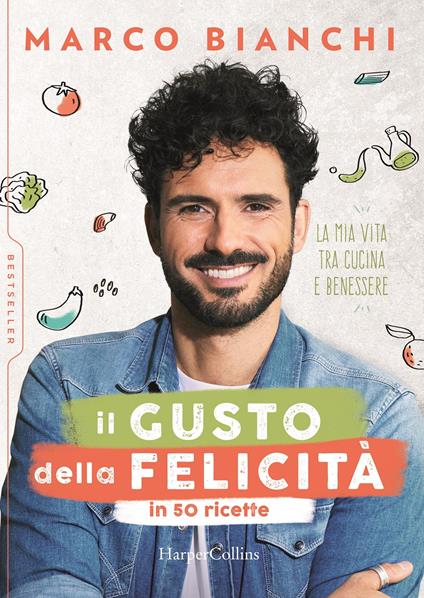 Il gusto della felicità in 50 ricette. La mia vita tra cucina e benessere - Marco Bianchi - copertina