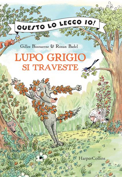 Lupo Grigio si traveste. Ediz. a colori - Gilles Bizouerne - copertina