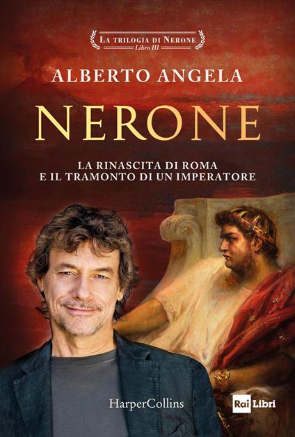 Nerone. La rinascita di Roma e il tramonto di un imperatore. La trilogia di Nerone. Vol. 3 - Alberto Angela - copertina