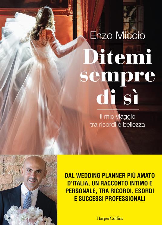 Ditemi sempre di sì. Il mio viaggio tra ricordi e bellezza - Enzo Miccio - copertina