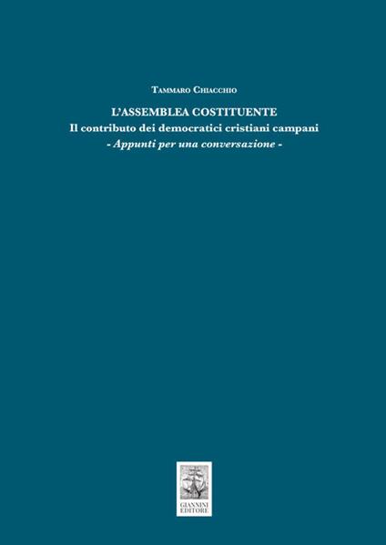 L'Assemblea Costituente. Il contributo dei democratici cristiani campani. Appunti per una conversazione - Tammaro Chiacchio - copertina