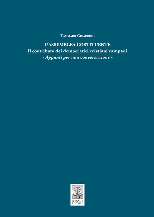L'Assemblea Costituente. Il contributo dei democratici cristiani campani. Appunti per una conversazione - Tammaro Chiacchio - copertina