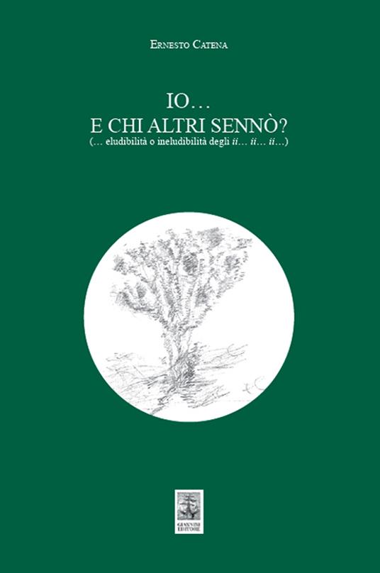 Io... E chi altri sennò? (... Eludibilità o ineludibilità degli ii... ii... ii...) - Ernesto Catena - copertina