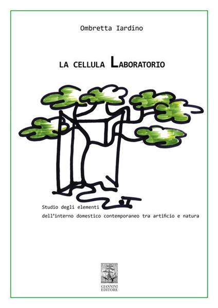 La cellula Laboratorio. Studio degli elementi dell'interno domestico contemporaneo tra artificio e natura - Ombretta Iardino - copertina