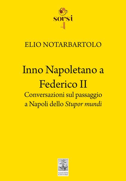 Inno napoletano a Federico II. Conversazioni sul passaggio a Napoli dello Stupor mundi - Elio Notarbartolo - copertina