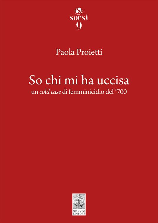So chi mi ha uccisa. Un cold case di femminicidio del '700 - Paola Proietti - copertina