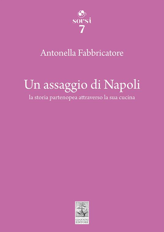 Un assaggio di Napoli. La storia partenopea attraverso la sua cucina - Antonella Fabbricatore - copertina