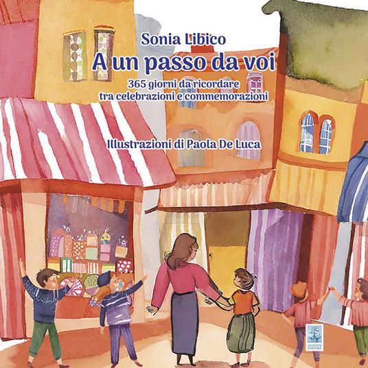 A un passo da voi. 365 giorni da ricordare tra celebrazioni e commemorazioni - Sonia Libico - copertina