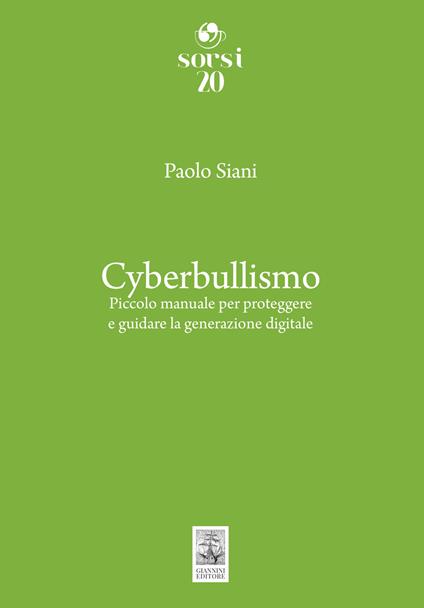 Cyberbullismo. Piccolo manuale per proteggere e guidare la generazione digitale - Paolo Siani - copertina