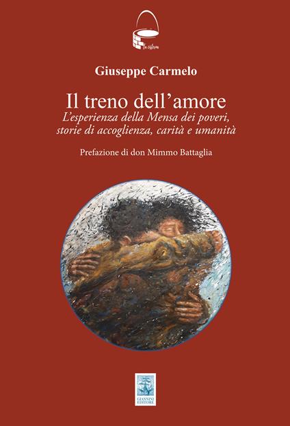 Il treno dell'amore. L'esperienza della Mensa dei poveri; storie di accoglienza, carità e umanità - Giuseppe Carmelo - copertina