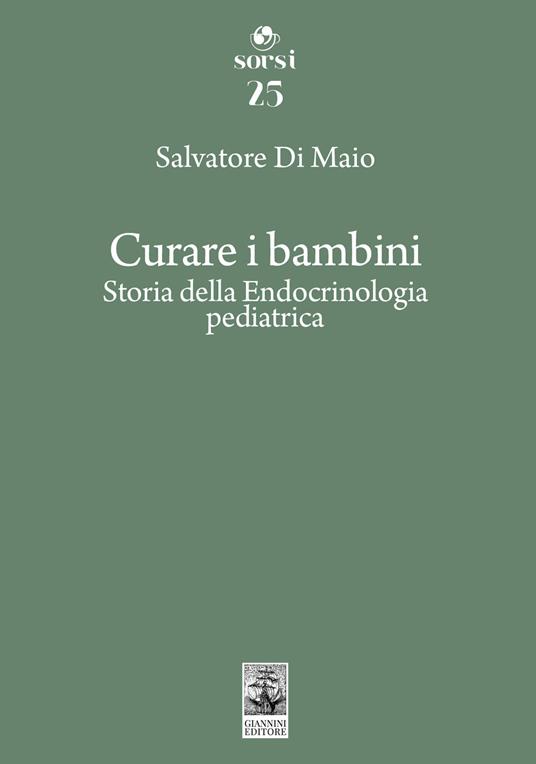 Curare i bambini. Storia della endocrinologia pediatrica - Salvatore Di Maio - copertina