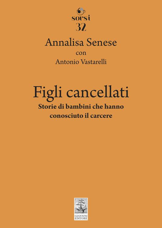 Figli cancellati. Storie di bambini che hanno conosciuto il carcere - Annalisa Senese,Antonio Vastarelli - copertina
