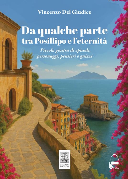Da qualche parte tra Posillipo e l'eternità. Piccola giostra di episodi, personaggi, pensieri... - Vincenzo Del Giudice - copertina