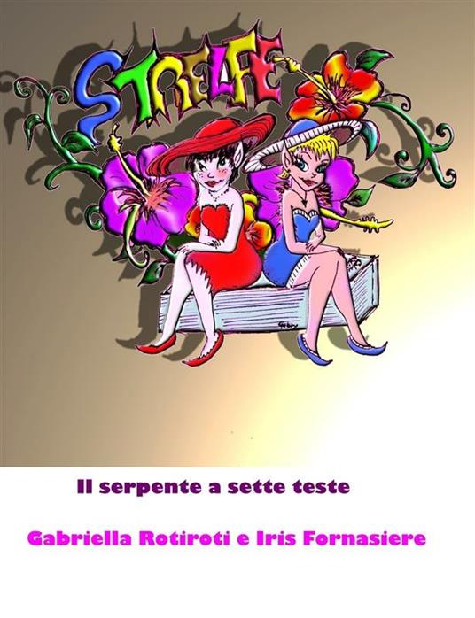 Le Strelfe contro il serpente a sette teste - iris Fornasiere,Gabriella Rotiroti - ebook