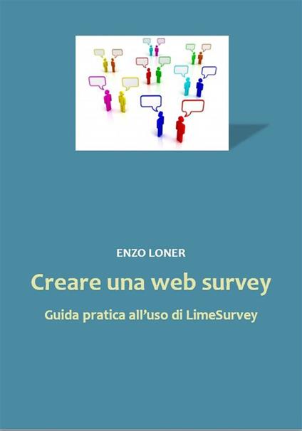 Creare una web survey. Guida pratica all'uso di LimeSurvey - Enzo Loner - ebook