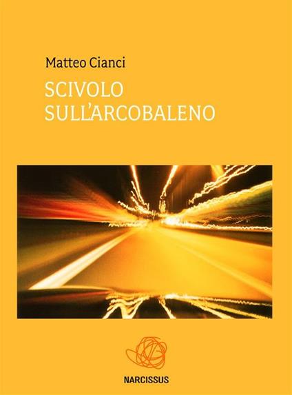 Scivolo sull'arcobaleno - Matteo Cianci - ebook