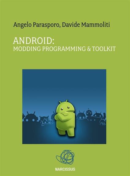 Android: modding programming & toolkit - Davide Mammoliti,Angelo Parasporo - ebook