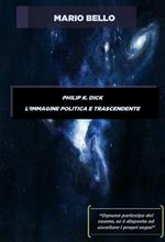 Philip K. Dick. L'immagine politica e trascendente