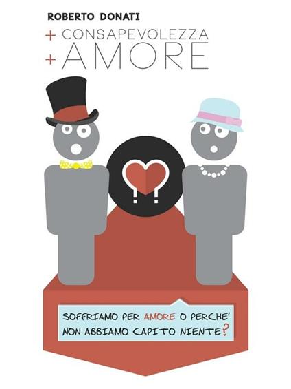 + consapevolezza + amore - Roberto Donati - ebook