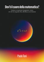 Dov'è il cuore della matematica? Lettera a un giovane insegnante di matematica ovvero ciò che ho imparato fino all'ultima ora di lezione