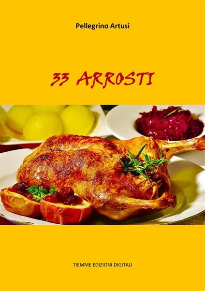 33 arrosti - Pellegrino Artusi - ebook