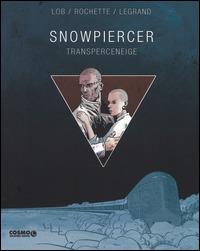 Snowpiercer. Transperceneige. Ediz. integrale - Jacques Lob,Jean-Marc Rochette,Benjamin Legrand - copertina