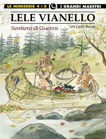 Lele Vianello. Le miniserie. Vol. 4: Sentiero di guerra - Lele Vianello,Carlo Bazan - copertina