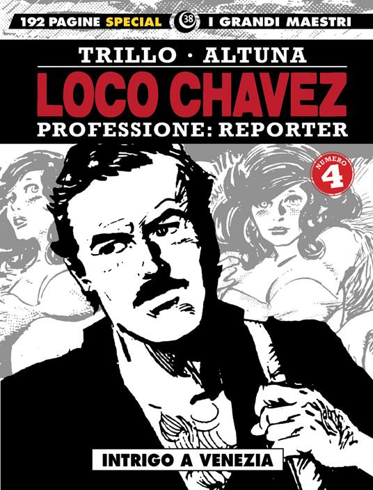 Loco Chavez. Professione: reporter. Vol. 4: Intrigo a Venezia. - Horacio Altuna,Carlos Trillo - copertina