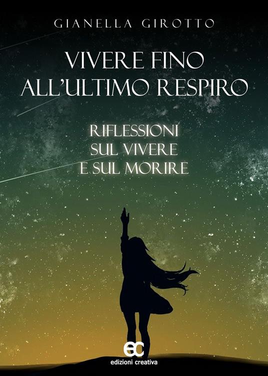Vivere fino all'ultimo respiro. Riflessioni sul vivere e sul morire - Gianella Girotto - copertina