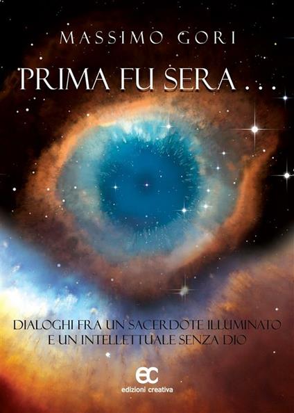 Prima fu sera... Dialoghi fra un sacerdote illuminato e un intellettuale senza Dio - Massimo Gori - ebook