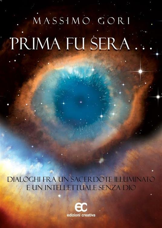 Prima fu sera... Dialoghi fra un sacerdote illuminato e un intellettuale senza Dio - Massimo Gori - ebook