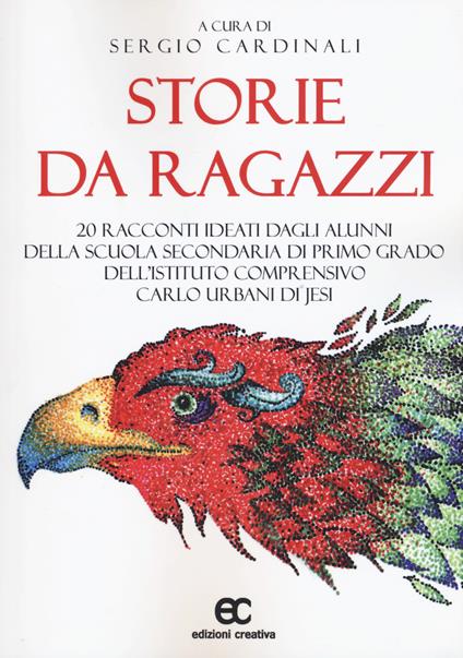 Storie da ragazzi. 20 racconti ideati dagli alunni della scuola secondaria di primo grado dell'Istituto Comprensivo Carlo Urbani di Jesi - copertina