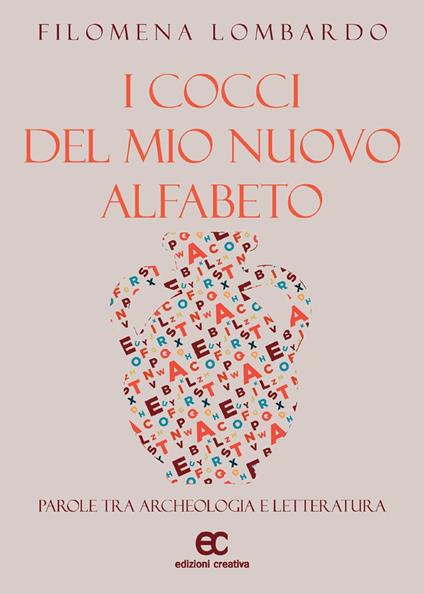 I cocci del mio nuovo alfabeto. Parole tra archeologia e letteratura - Filomena Lombardo - copertina