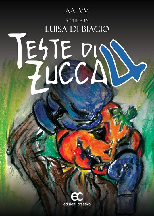 Teste di zucca 4 - Filippo Di Biagio,Luisa Di Biagio - copertina