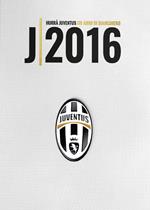 Hurrà Juventus. Un anno in biancoenero. Annuario ufficiale 2016