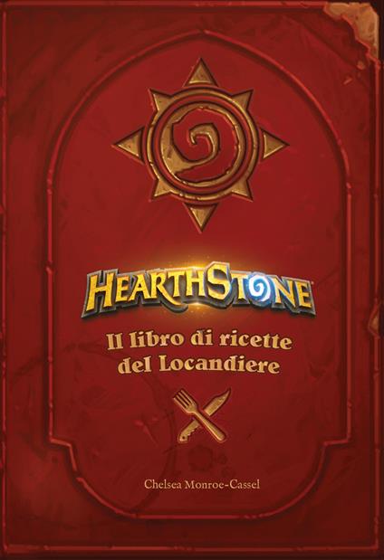 Hearthstone. Il libro di ricette del locandiere. Ediz. illustrata - Chelsea Monroe-Cassel - copertina