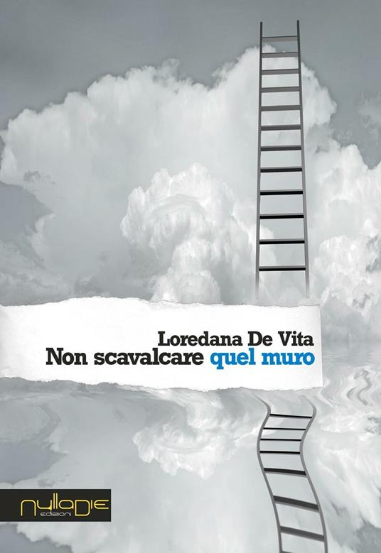 Non scavalcare quel muro - Loredana De Vita - copertina