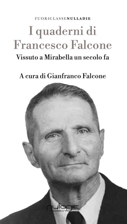 I quaderni di Francesco Falcone. Vissuto a Mirabella Imbaccari un secolo fa - Francesco Falcone - copertina