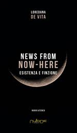 News from Now-Here. Esistenza e finzione