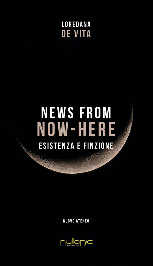 News from Now-Here. Esistenza e finzione - Loredana De Vita - copertina