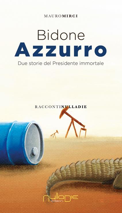 Bidone azzurro. Due storie del presidente immortale - Mauro Mirci - copertina