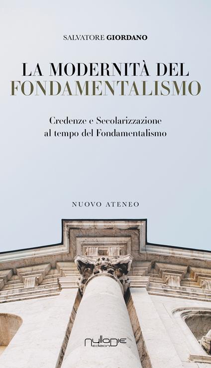 La modernità del fondamentalismo. Credenze e secolarizzazione al tempo del fondamentalismo - Salvatore Giordano - copertina