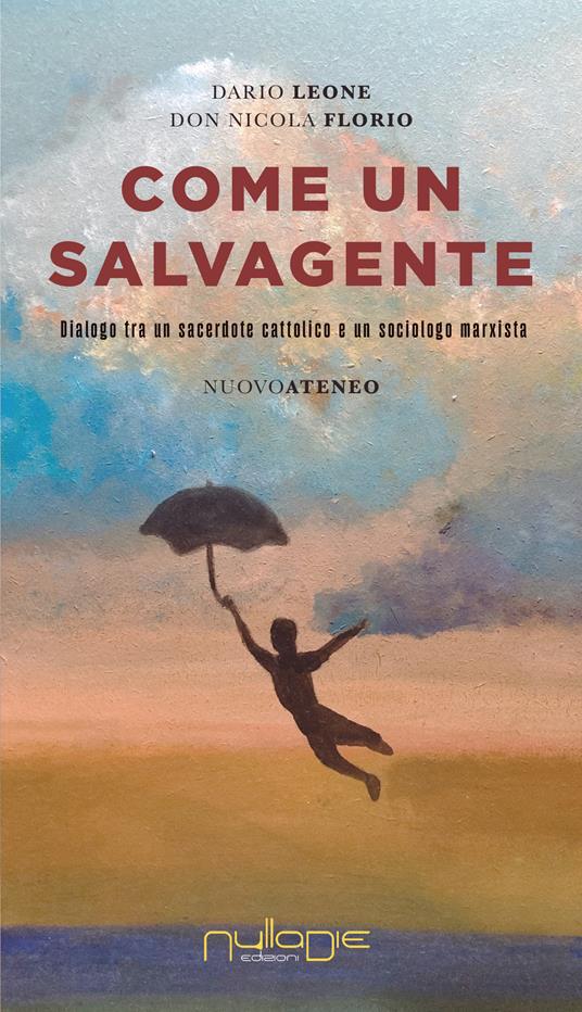 Come un salvagente. Dialogo tra un sacerdote cattolico e un sociologo marxista - Dario Leone,Nicola Florio - copertina
