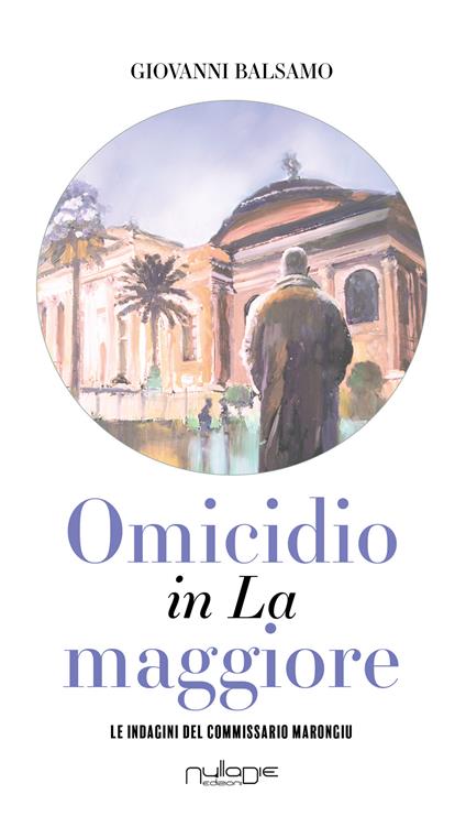 Omicidio in La maggiore. Le indagini del commissario Marongiu - Giovanni Balsamo - copertina